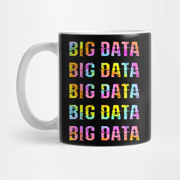 I love Big data. Best badass data scientist. Funny quote. Coolest awesome most amazing data analyst, modeler, engineer, specialist ever. Data science, analysis. Tie dye quote by BlaiseDesign